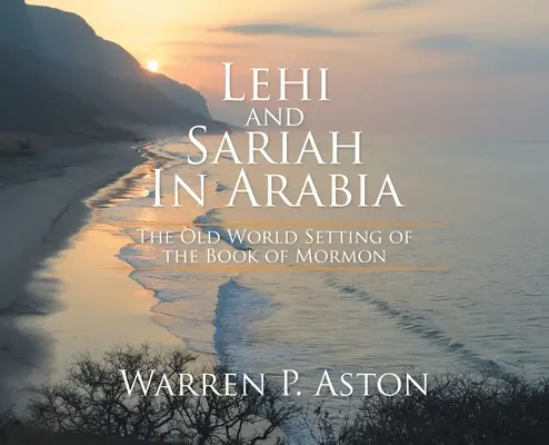 Lehi e Saria in Arabia: L'ambientazione del Vecchio Mondo del Libro di Mormon - Lehi and Sariah in Arabia: The Old World Setting of the Book of Mormon