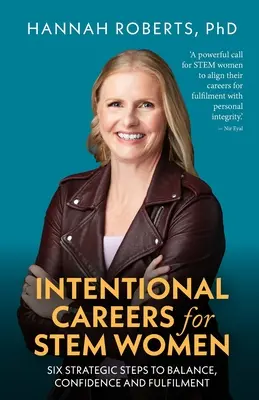 Carriere intenzionali per donne Stem: Sei passi strategici verso l'equilibrio, la fiducia e la realizzazione - Intentional Careers for Stem Women: Six Strategic Steps to Balance, Confidence and Fulfilment