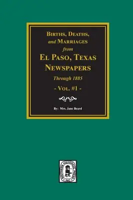Nascite, morti e matrimoni dai giornali di El Paso fino al 1885 - Births, Deaths and Marriages from El Paso Newspapers through 1885