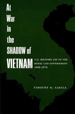 In guerra all'ombra del Vietnam: L'aiuto militare degli Stati Uniti al governo reale del Laos, 1955-75 - At War in the Shadow of Vietnam: United States Military Aid to the Royal Lao Government, 1955-75