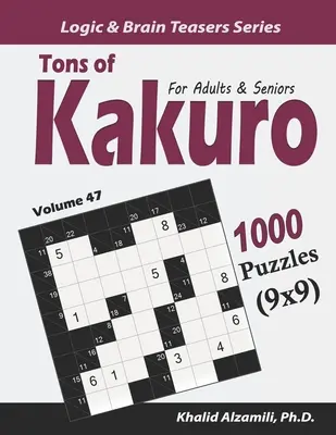 Tonnellate di Kakuro per adulti e anziani: 1000 puzzle (9x9) - Tons of Kakuro for Adults & Seniors: 1000 Puzzles (9x9)