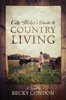 Guida del cittadino alla vita di campagna - City Slicker's Guide to Country Living