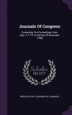 Diari del Congresso: Contenente gli atti dal 5 settembre 1774 al [3° giorno di novembre 1788]. - Journals Of Congress: Containing The Proceedings From Sept. 5, 1774 To [3d Day Of November 1788]
