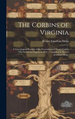 I Corbin della Virginia: una documentazione genealogica dei discendenti di Henry Corbin che si stabilirono in Virginia nel 1654 / compilata da Return Jonatha - The Corbins of Virginia: a Genealogical Records of the Descendants of Henry Corbin Who Settled in Virginia in 1654 / Compiled by Return Jonatha