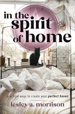 Nello spirito della casa: Modi pratici per creare il vostro rifugio perfetto - In the Spirit of Home: Practical Ways to Create Your Perfect Haven