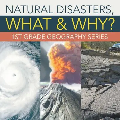 Disastri naturali, cosa e perché?: Serie di geografia per la prima elementare - Natural Disasters, What & Why?: 1st Grade Geography Series