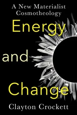 Energia e cambiamento: Una nuova cosmoteologia materialista - Energy and Change: A New Materialist Cosmotheology