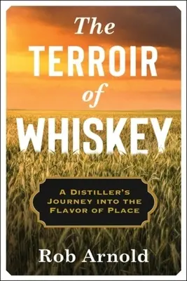 Il terroir del whisky: Il viaggio di un distillatore nel sapore del luogo - The Terroir of Whiskey: A Distiller's Journey Into the Flavor of Place