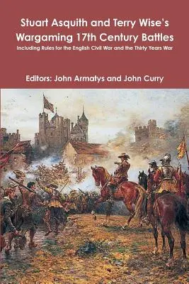 Wargaming 17th Century Battles di Stuart Asquith e Terry Wise: Include regole per la Guerra Civile Inglese e la Guerra dei Trent'anni - Stuart Asquith and Terry Wise's Wargaming 17th Century Battles: Including Rules for the English Civil War and the Thirty Years War