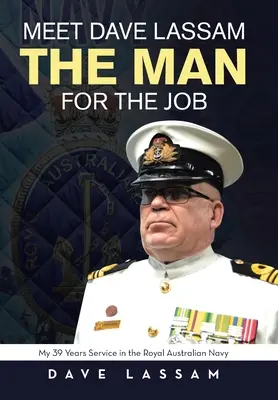 Vi presento Dave Lassam, l'uomo giusto: I miei 39 anni di servizio nella Royal Australian Navy - Meet Dave Lassam, the Man for the Job: My 39 Years Service in the Royal Australian Navy
