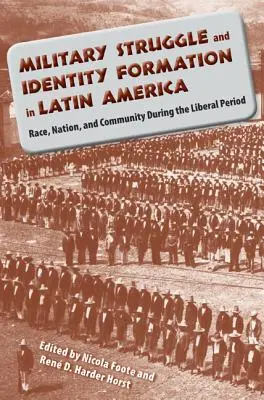 Lotta militare e formazione dell'identità in America Latina: Razza, nazione e comunità durante il periodo liberale - Military Struggle and Identity Formation in Latin America: Race, Nation, and Community During the Liberal Period