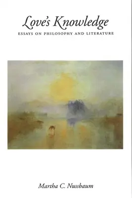 La conoscenza dell'amore: Saggi di filosofia e letteratura - Love's Knowledge: Essays on Philosophy and Literature