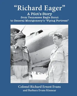 Richard Eager - La storia di un pilota, da Eagle Scout del Tennessee alla fortezza volante del generale Montgomery - Richard Eager A Pilot's Story from Tennessee Eagle Scout to General Montgomery's Flying Fortress