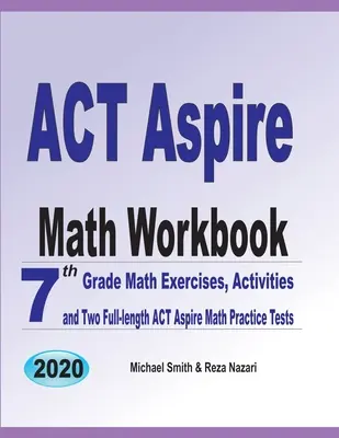 Manuale di matematica ACT Aspire: Esercizi di matematica per il 7° grado, attività e due test pratici completi di matematica ACT Aspire - ACT Aspire Math Workbook: 7th Grade Math Exercises, Activities, and Two Full-Length ACT Aspire Math Practice Tests