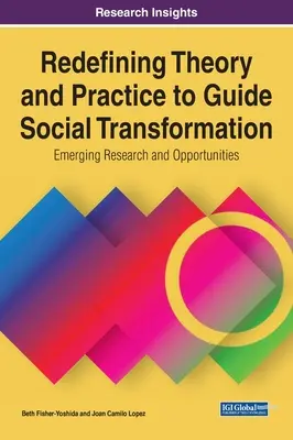 Ridefinire teoria e pratica per guidare la trasformazione sociale: Ricerca e opportunità emergenti - Redefining Theory and Practice to Guide Social Transformation: Emerging Research and Opportunities