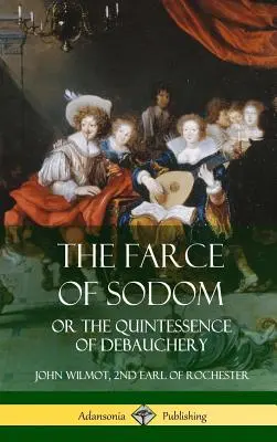 La farsa di Sodoma: o la quintessenza della dissolutezza (copertina rigida) - The Farce of Sodom: or the Quintessence of Debauchery (Hardcover)