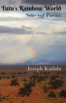 Il mondo arcobaleno di Tutu: Poesie scelte - Tutu's Rainbow World: Selected poems
