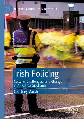 La polizia irlandese: Cultura, sfide e cambiamenti nella Garda Síochána - Irish Policing: Culture, Challenges, and Change in an Garda Síochána