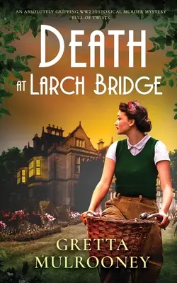 DEATH AT LARCH BRIDGE un giallo storico della seconda guerra mondiale assolutamente avvincente e pieno di colpi di scena - DEATH AT LARCH BRIDGE an absolutely gripping WW2 historical murder mystery full of twists