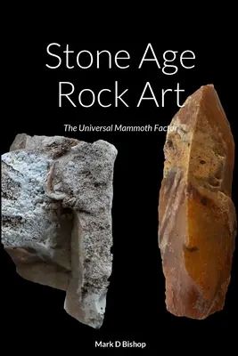 Arte rupestre dell'età della pietra: Il fattore universale del mammut - Stone Age Rock Art: The Universal Mammoth Factor