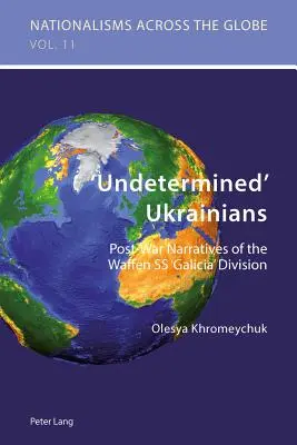 Ucraini 'indeterminati': Narrazioni del dopoguerra della Divisione Waffen SS “Galizia - 'Undetermined' Ukrainians: Post-War Narratives of the Waffen SS 'Galicia' Division