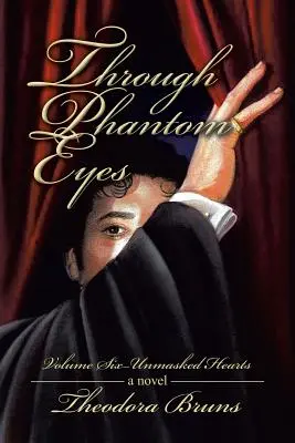 Attraverso gli occhi del fantasma: volume sei - Cuori smascherati - Through Phantom Eyes: Volume Six - Unmasked Hearts