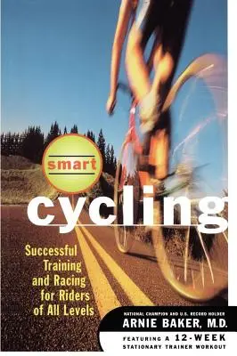 Ciclismo intelligente: Allenamento e gare di successo per ciclisti di ogni livello - Smart Cycling: Successful Training and Racing for Riders of All Levels