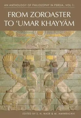 Antologia della filosofia in Persia, Vol. 1: Da Zoroastro a Omar Khayyam - An Anthology of Philosophy in Persia, Vol. 1: From Zoroaster to Omar Khayyam