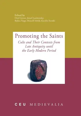 Promuovere i santi: I culti e i loro contesti dalla tarda antichità alla prima età moderna - Promoting the Saints: Cults and Their Contexts from Late Antiquity until the Early Modern Period