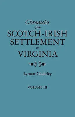 Cronache dell'insediamento scozzese-irlandese in Virginia. Estratto dai registri originali del tribunale della contea di Augusta, 1745-1800. Volume III - Chronicles of the Scotch-Irish Settlement in Virginia. Extracted from the Original Court Records of Augusta County, 1745-1800. Volume III