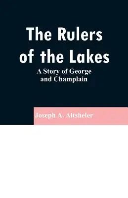 I dominatori dei laghi: Storia di George e Champlain - The Rulers of the Lakes: A Story of George and Champlain