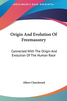 Origine ed evoluzione della massoneria: Collegata all'origine e all'evoluzione della razza umana - Origin And Evolution Of Freemasonry: Connected With The Origin And Evolution Of The Human Race