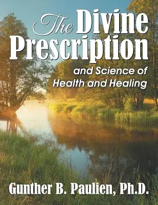 La prescrizione divina: la scienza della salute e della guarigione - The Divine Prescription: and Science of Health and Healing