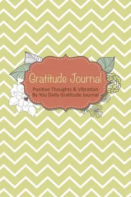 Diario della gratitudine: Pensieri positivi e vibrazioni da parte tua Diario della gratitudine quotidiana - Gratitude Journal: Positive Thoughts & Vibration by You Daily Gratitude Journal