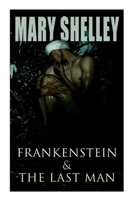 Frankenstein e L'ultimo uomo: Due classici del dark fantasy - Frankenstein & The Last Man: Two Dark Fantasy Classics