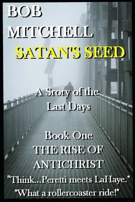 SATAN'S SEED Un thriller soprannaturale dei tempi della fine: Una storia degli ultimi giorni - SATAN'S SEED An End Times Supernatural Thriller: A Story of the Last Days