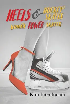 Tacchi e pattini da hockey: Donna pattinatrice di potere - Heels & Hockey Skates: Woman Power Skater