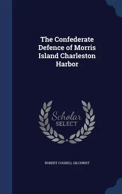 La difesa confederata dell'isola di Morris nel porto di Charleston - The Confederate Defence of Morris Island Charleston Harbor