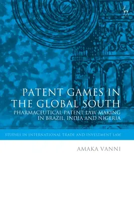 Giochi di brevetti nel Sud globale: La legislazione sui brevetti farmaceutici in Brasile, India e Nigeria - Patent Games in the Global South: Pharmaceutical Patent Law-Making in Brazil, India and Nigeria