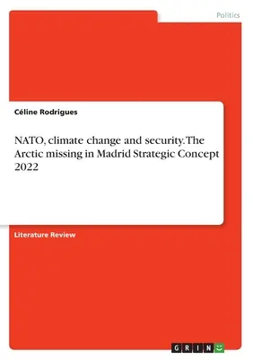 NATO, cambiamento climatico e sicurezza. La mancanza dell'Artico nel Concetto strategico di Madrid 2022 - NATO, climate change and security. The Arctic missing in Madrid Strategic Concept 2022