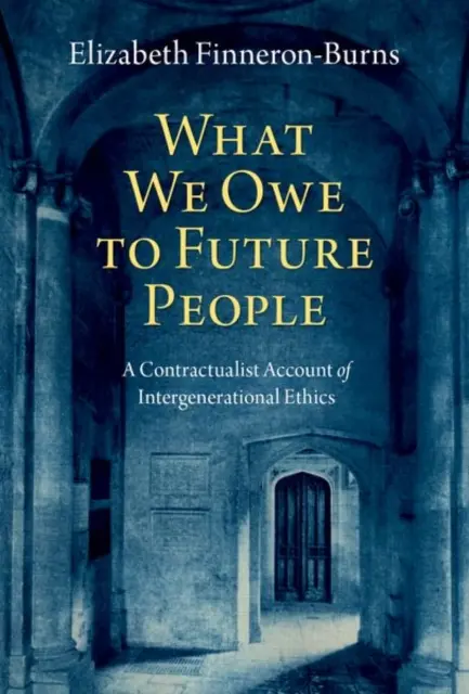 Cosa dobbiamo alle persone future: Un resoconto contrattualista dell'etica intergenerazionale - What We Owe to Future People: A Contractualist Account of Intergenerational Ethics