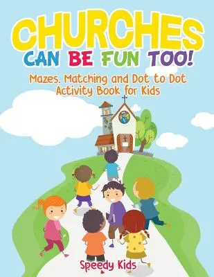 Anche le chiese possono essere divertenti! Libro di attività per bambini su labirinti, abbinamenti e punti a piacere - Churches Can Be Fun Too! Mazes, Matching and Dot to Dot Activity Book for Kids