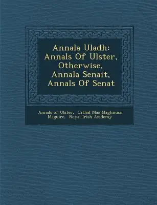 Annala Uladh: Annali dell'Ulster, Altrimenti, Annala Senait, Annali del Senat - Annala Uladh: Annals Of Ulster, Otherwise, Annala Senait, Annals Of Senat