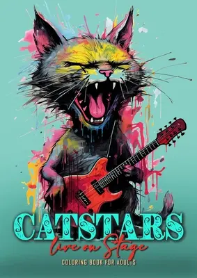 Libro da colorare per adulti Catstars live on stage: Libro da colorare di gatti divertenti per adulti Libro da colorare di gatti punk in scala di grigi Gatti che suonano la chitarra 52P - Catstars live on Stage Coloring Book for Adults: Funny Cats Coloring Book for Adults Grayscale Cats Punk Coloring Book Cats playing Guitar 52P