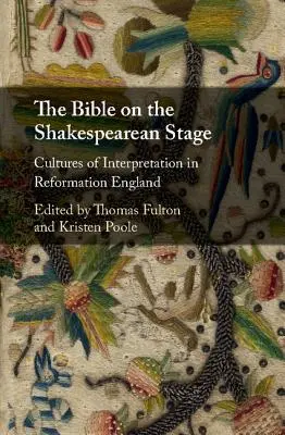 La Bibbia sul palcoscenico di Shakespeare: Culture dell'interpretazione nell'Inghilterra della Riforma - The Bible on the Shakespearean Stage: Cultures of Interpretation in Reformation England