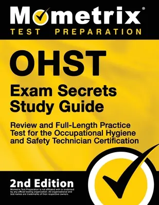 Ohst Exam Secrets Study Guide - Review and Full-Length Practice Test for the Occupational Hygiene and Safety Technician Certification: [2a edizione] - Ohst Exam Secrets Study Guide - Review and Full-Length Practice Test for the Occupational Hygiene and Safety Technician Certification: [2nd Edition]