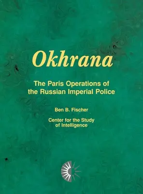 Okhrana: Le operazioni di Parigi della polizia imperiale russa - Okhrana: The Paris Operations of the Russian Imperial Police