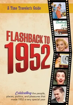 Flashback al 1952 - Guida al viaggio nel tempo: Dalla serie originale di annuari Time-Traveler Flashback. Celebrazione dell'anno 1952 - Una guida riflessiva, non - Flashback to 1952 - A Time Traveler's Guide: From the original Time-Traveler Flashback Series of Yearbooks. Celebrating the year 1952-A Thoughtful, Un