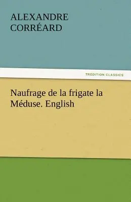 Naufragio della fregata La Meduse. Inglese - Naufrage de La Frigate La Meduse. English