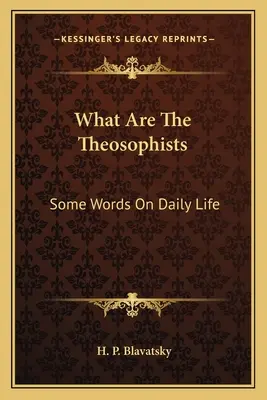Cosa sono i teosofi: Alcune parole sulla vita quotidiana - What Are The Theosophists: Some Words On Daily Life